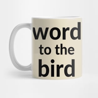 Word to the bird Mug